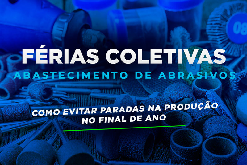 Férias Coletivas e Abastecimento de Abrasivos: Como Evitar Paradas na Produção no Final de Ano