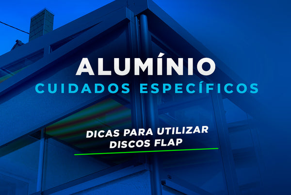 Dicas para Utilizar Discos Flap em Alumínio