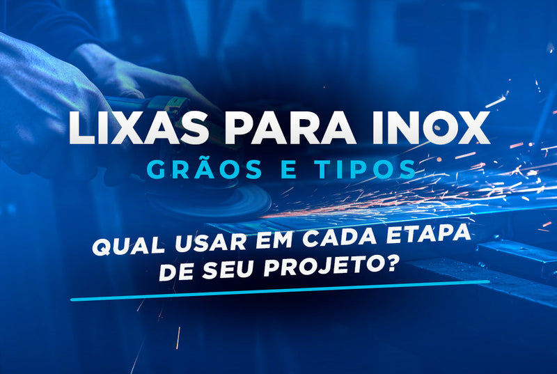 Lixa para Inox: Qual usar?