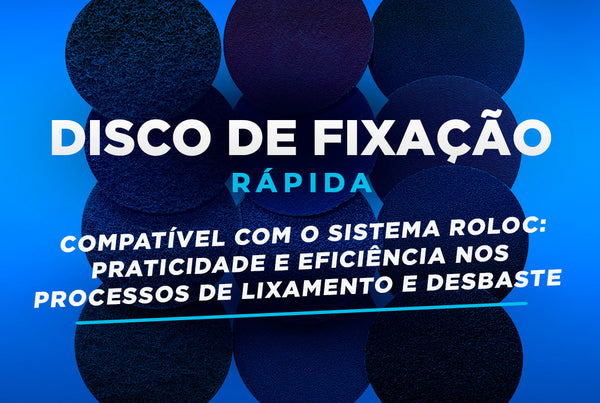 Disco de Fixação rápida compatível com o sistema roloc: praticidade e eficiência nos processos de lixamento e desbaste