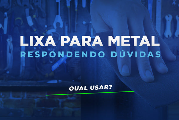 Lixa para Metal: Qual Usar?