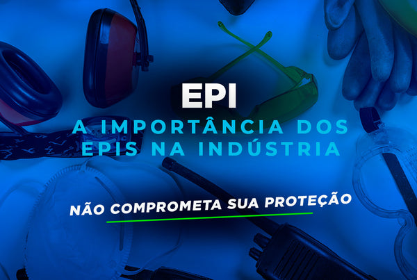 Proteção Garantida: A Importância dos EPIs na Indústria