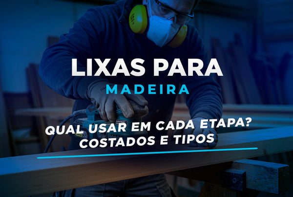 Lixa para Madeira: Qual usar?