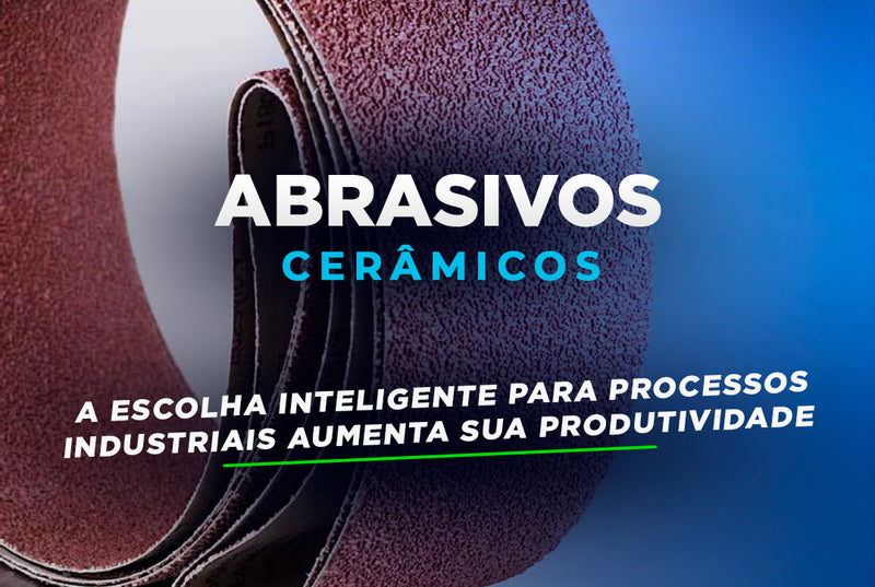 Abrasivos Cerâmicos: Vantagens no Setor Industrial