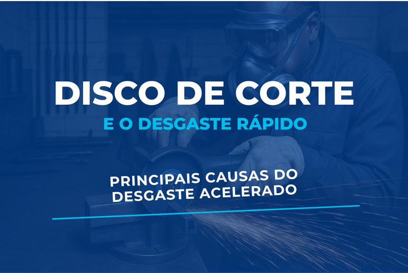 Por Que Meu Disco de Corte Desgasta Rápido?