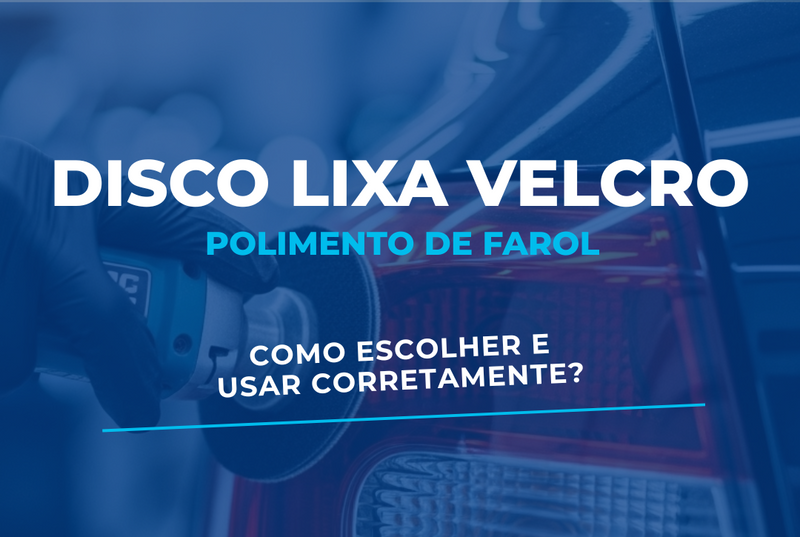 Disco para Polir Farol – Como Escolher e Usar Corretamente