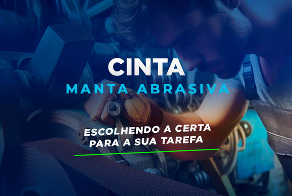 Cintas de Manta Abrasiva: Escolhendo a Certa para sua Tarefa