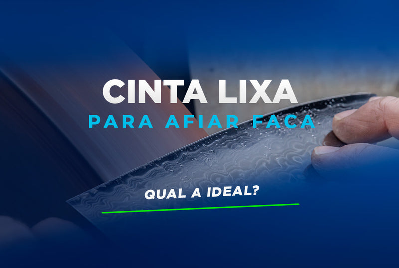 Qual a cinta lixa ideal para afiar faca?