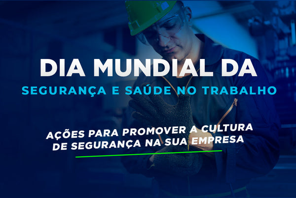 Dia Mundial da Segurança e Saúde no Trabalho: Ações para Promover a Cultura de Segurança na Sua Empresa