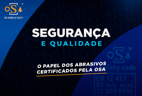 Segurança e Qualidade: O Papel dos Abrasivos Certificados pela OSA